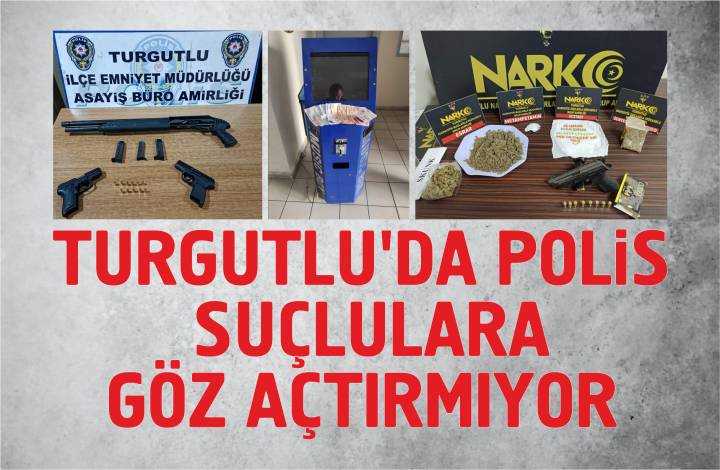 Turgutlu'da polis sorumluluk alanında suçlulara göz açtırılmıyor