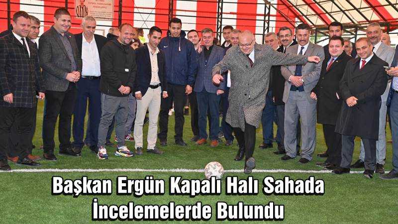 Başkan Ergün Kapalı Halı Sahada İncelemelerde Bulundu