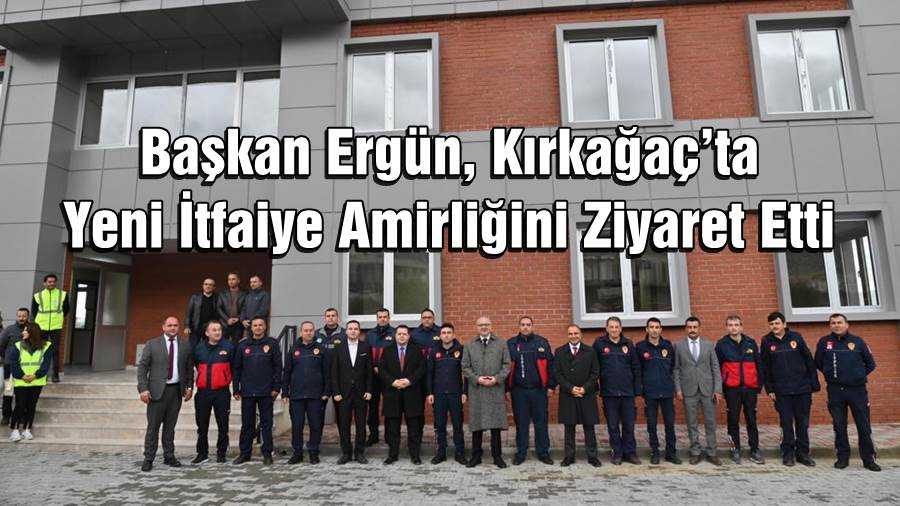 Başkan Ergün, Kırkağaç’ta Yeni İtfaiye Amirliğini Ziyaret Etti