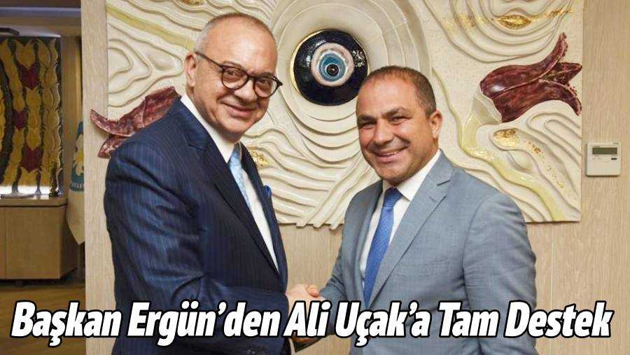 Başkan Ergün’den Ali Uçak’a Tam Destek