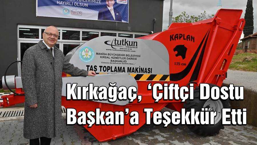 Kırkağaç, ‘Çiftçi Dostu Başkan’a Teşekkür Etti