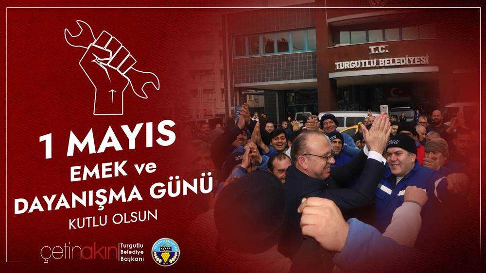 Turgutlu Belediye Başkanı Çetin Akın’dan  1 Mayıs Mesajı