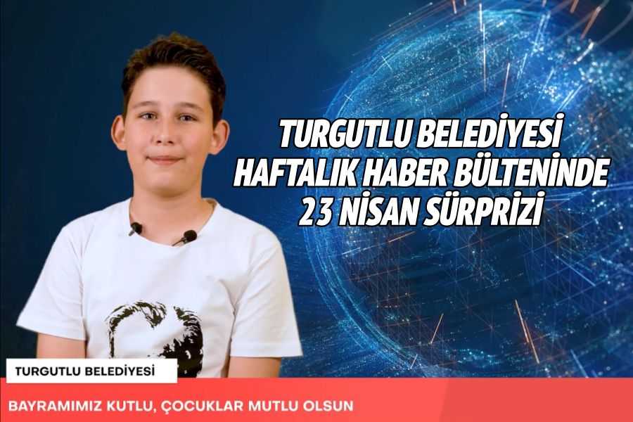Turgutlu Belediyesi Haftalık Haber Bülteninde 23 Nisan Sürprizi