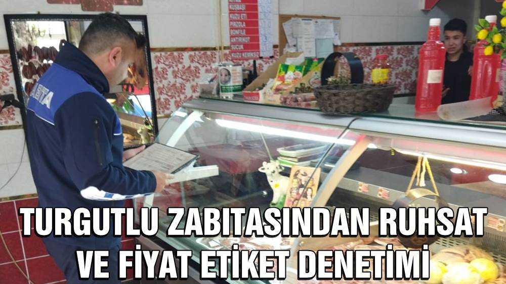 Turgutlu Zabıtasından Ruhsat ve Fiyat Etiket Denetimi