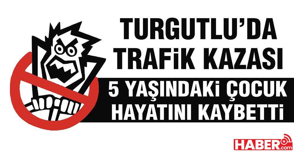 Turgutlu'da 5 Yaşındaki Çocuk Kazada Hayatını Kaybetti