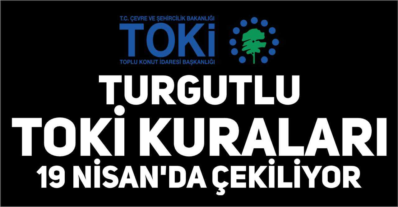 Turgutlu'da TOKİ Kuraları 19 Nisan'da Çekiliyor