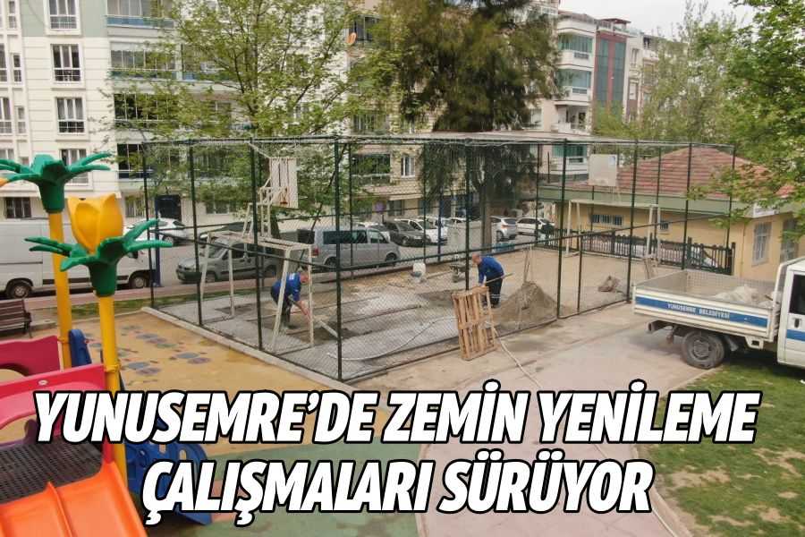   YUNUSEMRE’DE ZEMİN YENİLEME ÇALIŞMALARI SÜRÜYOR