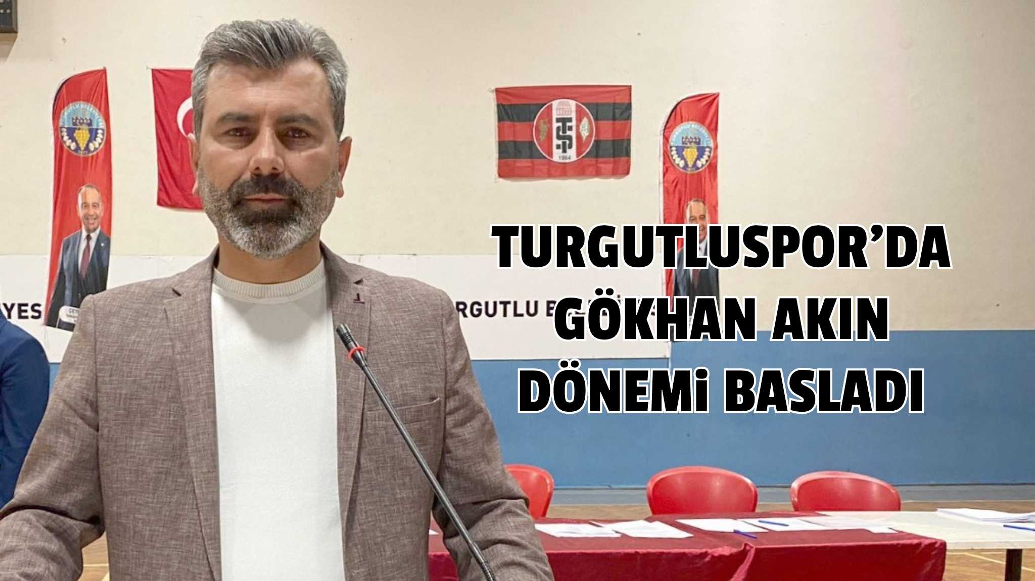 TURGUTLUSPORDA YENİ BAŞKANI GÖKHAN AKIN