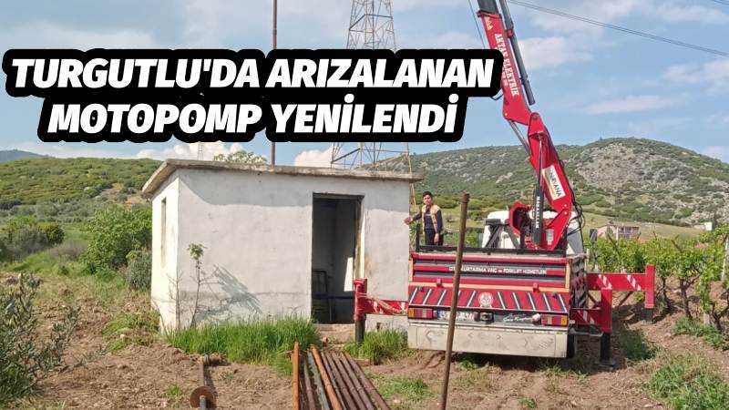 TURGUTLU'DA ARIZALANAN MOTOPOMP YENİLENDİ