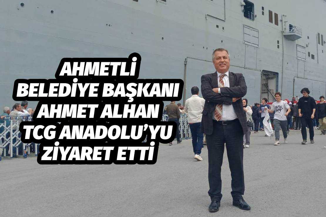 Ahmetli Belediye Başkanı Ahmet Alhan TCG Anadolu’yu Ziyaret Etti