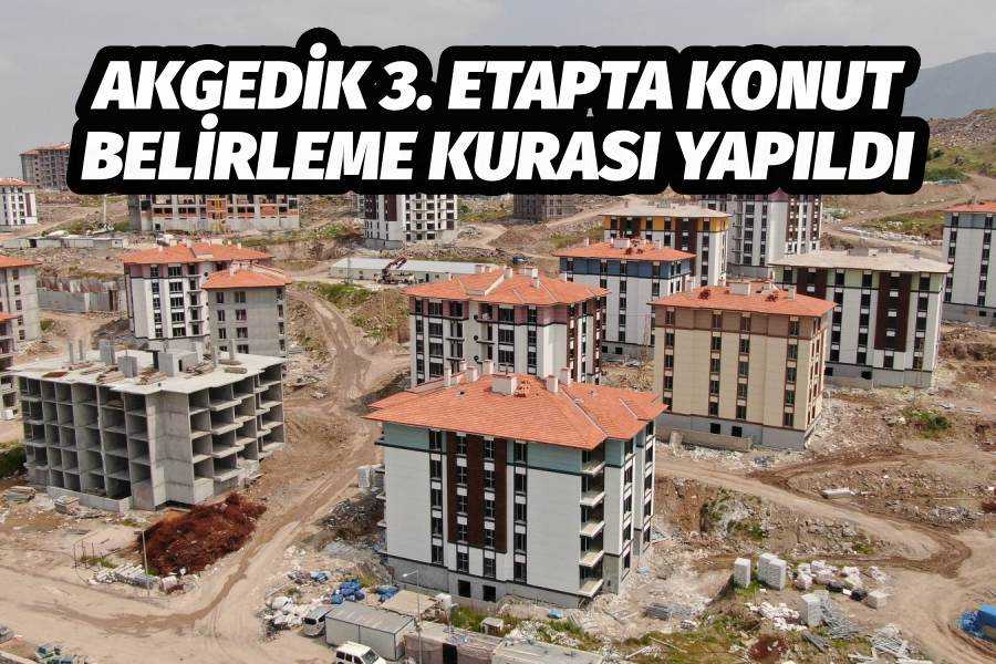 AKGEDİK 3. ETAPTA KONUT BELİRLEME KURASI YAPILDI