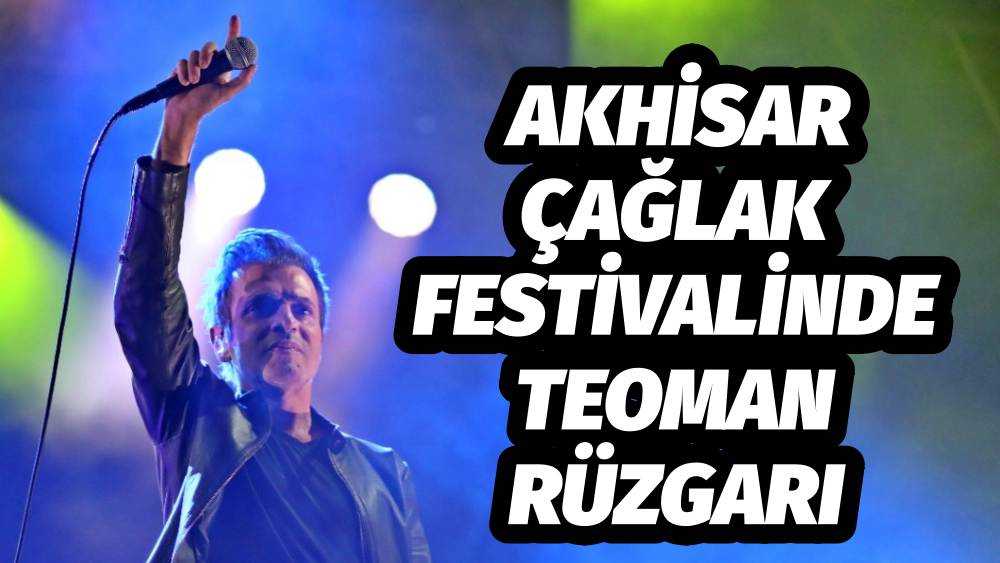 AKHİSAR ÇAĞLAK FESTİVALİNDE TEOMAN RÜZGARI
