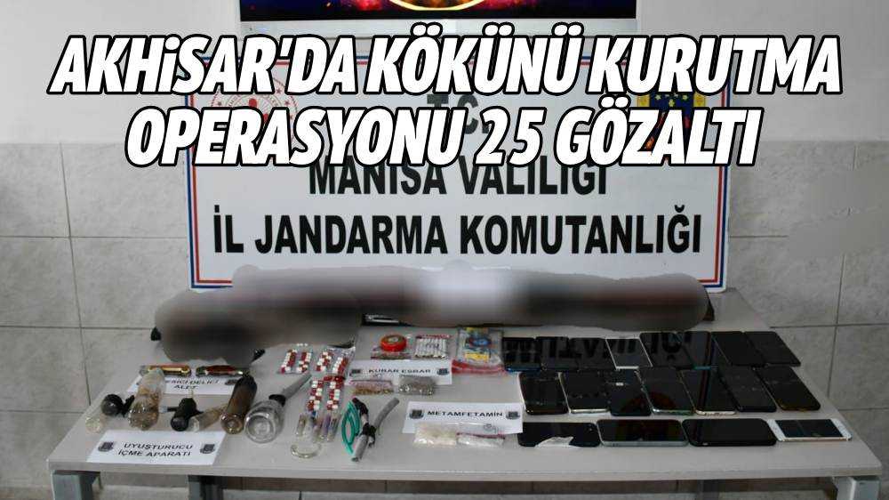 Akhisar'da Kökünü Kurutma Operasyonu 25 Gözaltı