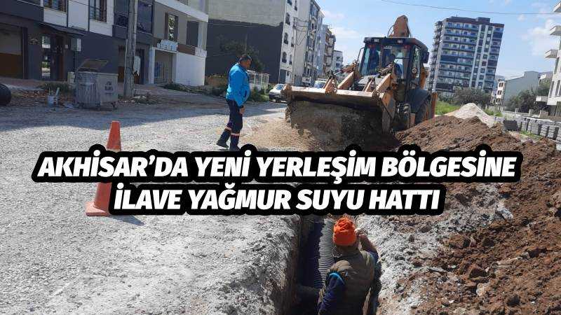 Akhisar'da Yeni Yerleşim Bölgesine İlave Yağmur Suyu Hattı