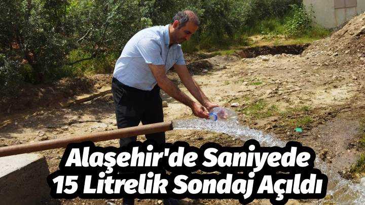Alaşehir'de Saniyede 15 Litrelik Sondaj Açıldı