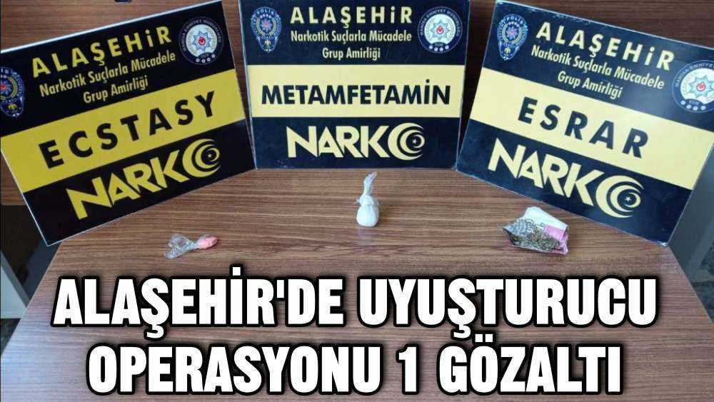Alaşehir'de Uyuşturucu Operasyonu 1 Gözaltı