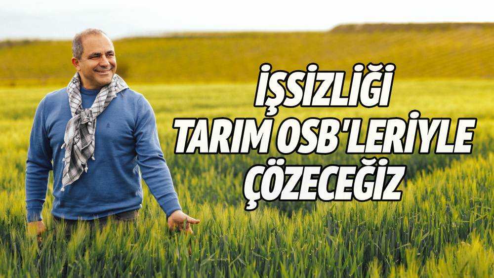 Ali Uçak : İşsizliği Tarım OSB'ler ile çözeceğiz