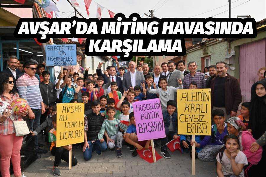 Avşar’da Miting Havasında Karşılama