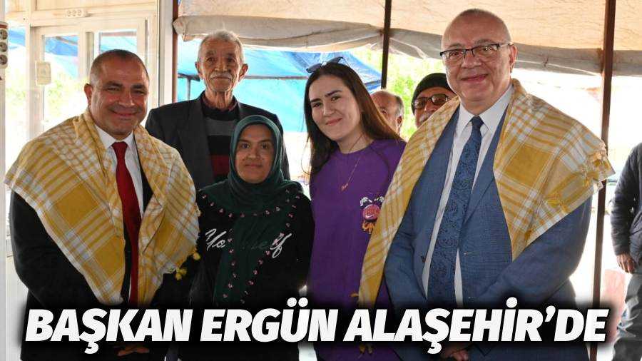 Başkan Ergün Alaşehir’de
