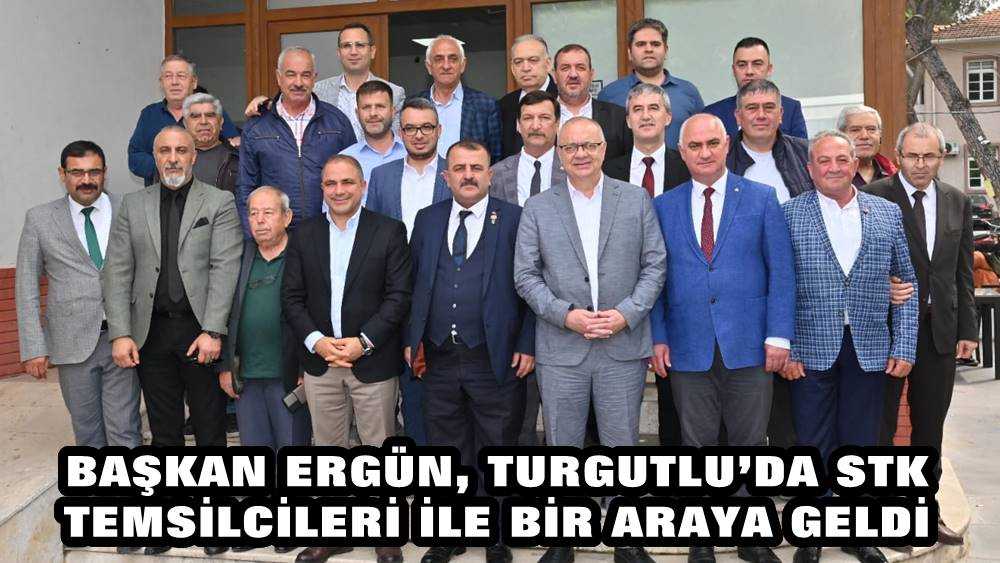 Başkan Ergün, Turgutlu’da STK Temsilcileri ile Bir Araya Geldi