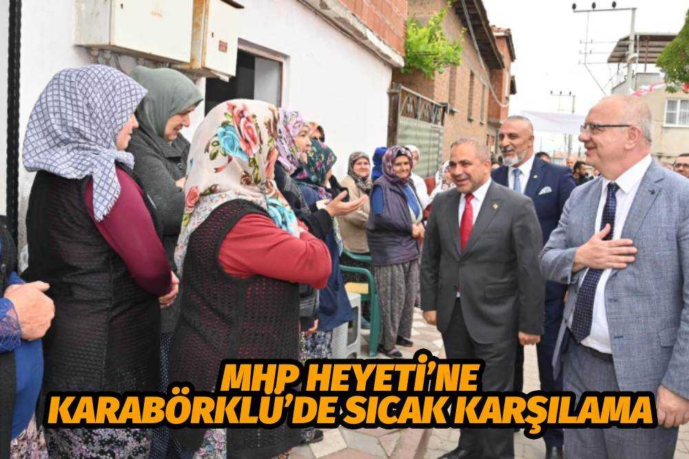 Başkan Ergün ve MHP Heyeti’ne Karabörklü’de Sıcak Karşılama