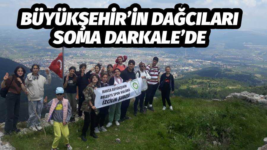 Büyükşehir’in dağcıları Soma Darkale’de