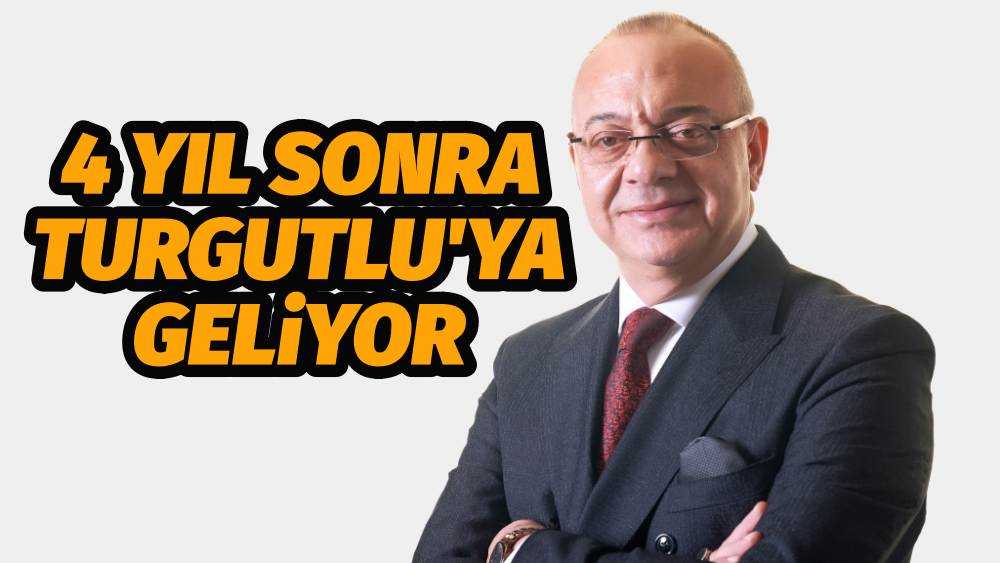 CENGİZ ERGÜN, 4 YIL SONRA TURGUTLU'YA GELİYOR