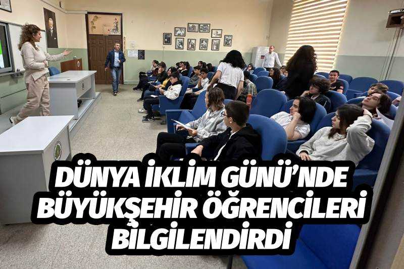 Dünya İklim Günü’nde Büyükşehir Öğrencileri Bilgilendirdi