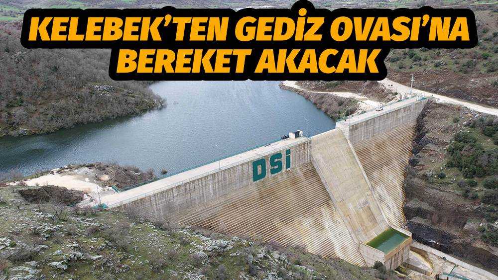 Kelebek’ten Gediz Ovası’na bereket akacak