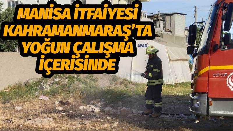 Manisa İtfaiyesi Kahramanmaraş’ta Yoğun Çalışma İçerisinde