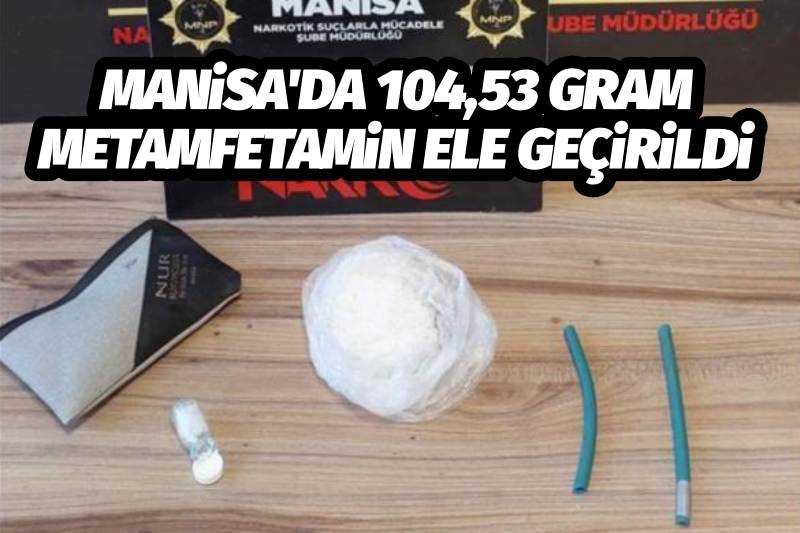 Manisa'da 104,53 gram Metamfetamin Ele Geçirildi