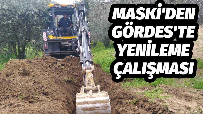 MASKİ'den Gördes'te Yenileme Çalışması