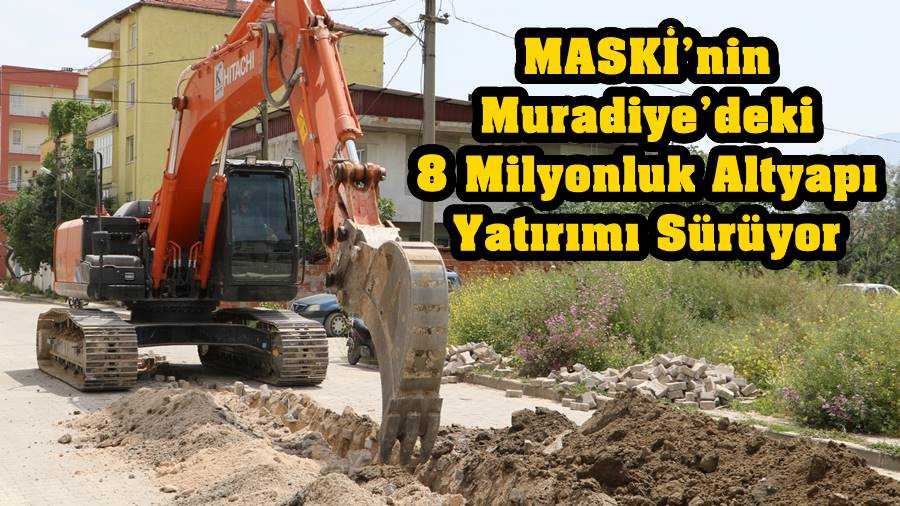 MASKİ’nin Muradiye’deki 8 Milyonluk Altyapı Yatırımı Sürüyor