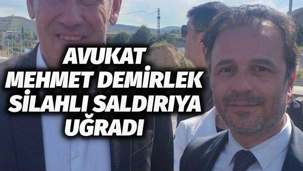 Avukat Mehmet Demirlek Silahlı Saldırıya Uğradı