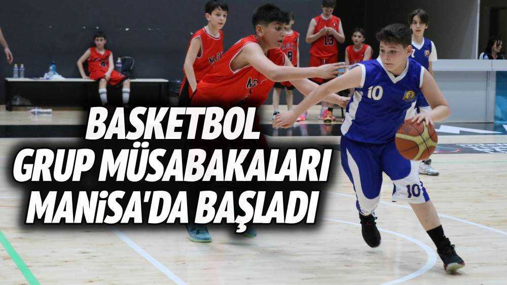 OKUL SPORLARI BASKETBOL GRUP MÜSABAKALARI MANİSA'DA BAŞLADI