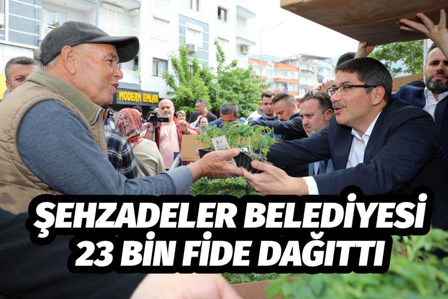 ŞEHZADELER BELEDİYESİ VATANDAŞLARA 23 BİN FİDE DAĞITTI