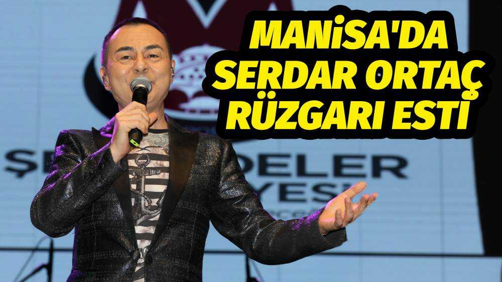 ŞEHZADELERDE SERDAR ORTAÇ RÜZGARI ESTİ