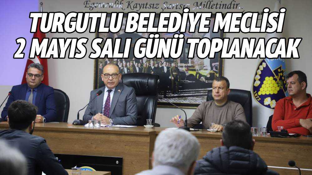 Turgutlu Belediye Meclisi 2 Mayıs Salı Günü Toplanacak