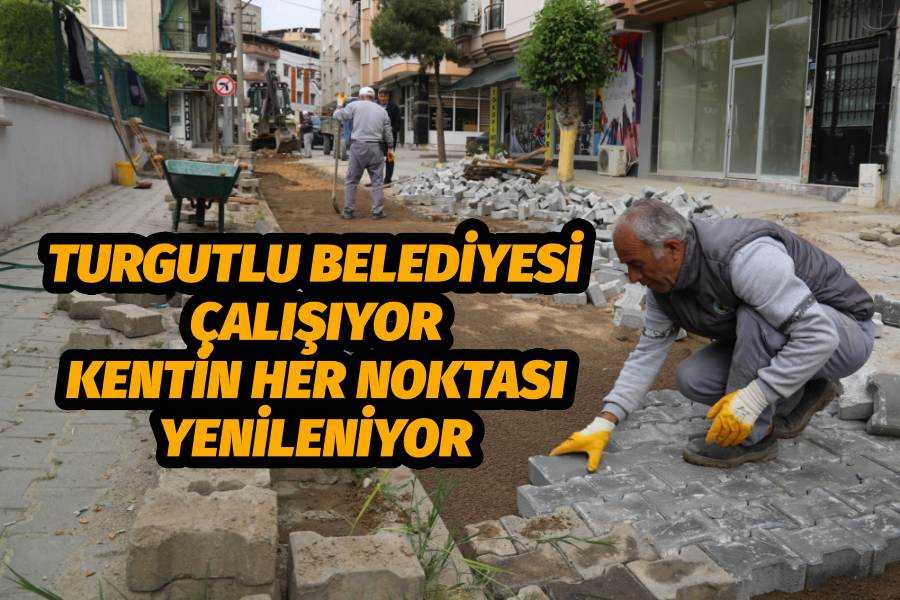 Turgutlu Belediyesi Çalışıyor Kentin Her Noktası Yenileniyor