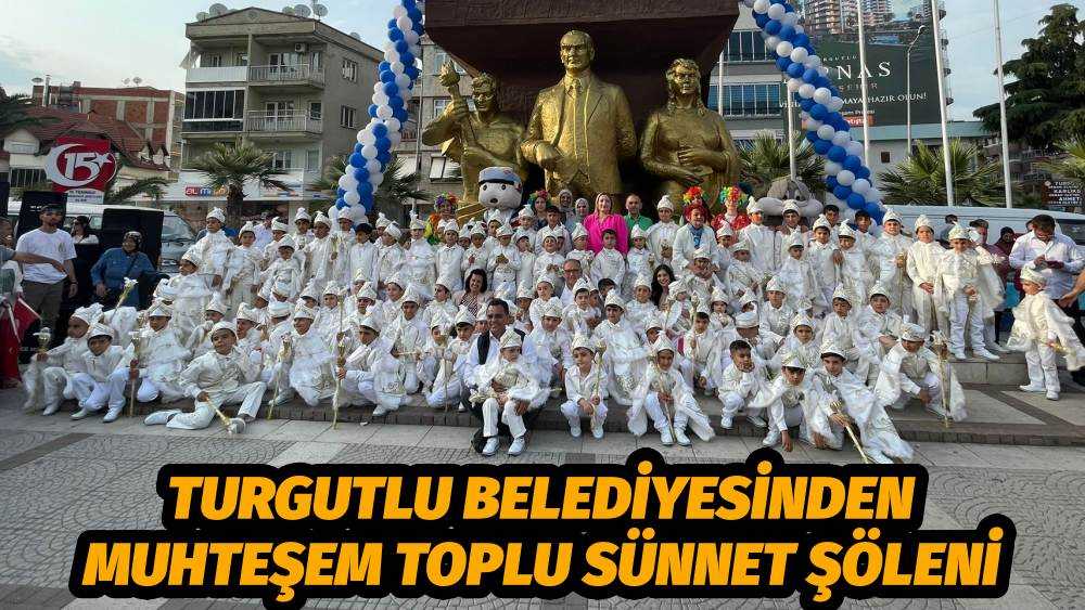 Turgutlu Belediyesinden Muhteşem Toplu Sünnet Şöleni