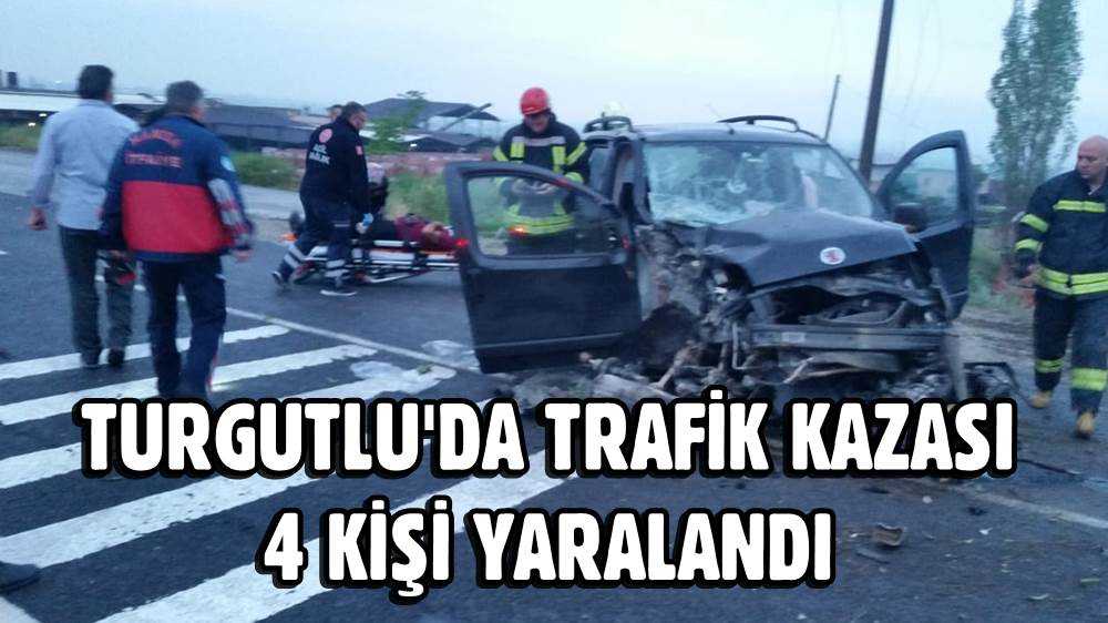 Turgutlu'da Trafik Kazası 4 Kişi Yaralandı