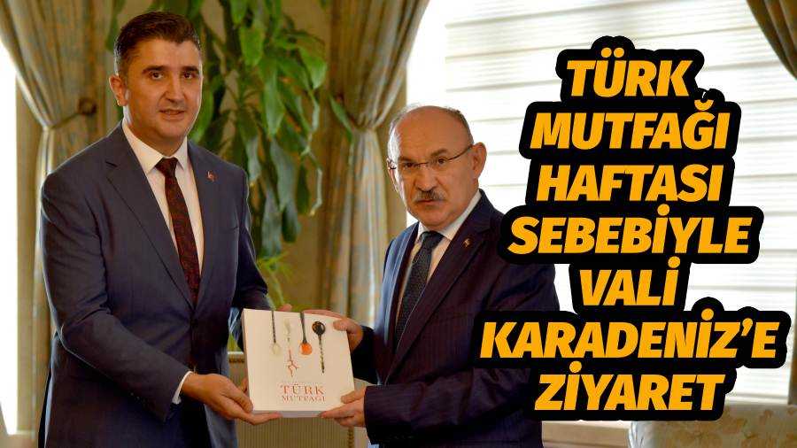 Türk Mutfağı Haftası Sebebiyle Vali Karadeniz’e Ziyaret