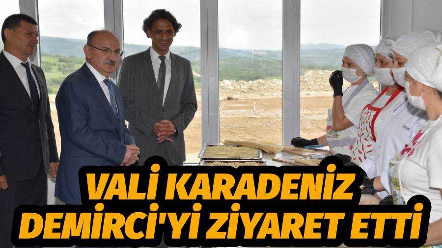 VALİ KARADENİZ DEMİRCİ İLÇESİNİ ZİYARET ETTİ