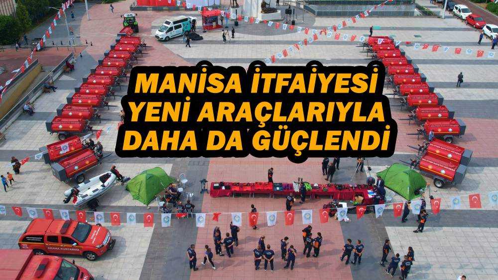 MANİSA İTFAİYESİ YENİ ARAÇLARIYLA DAHA DA GÜÇLENDİ