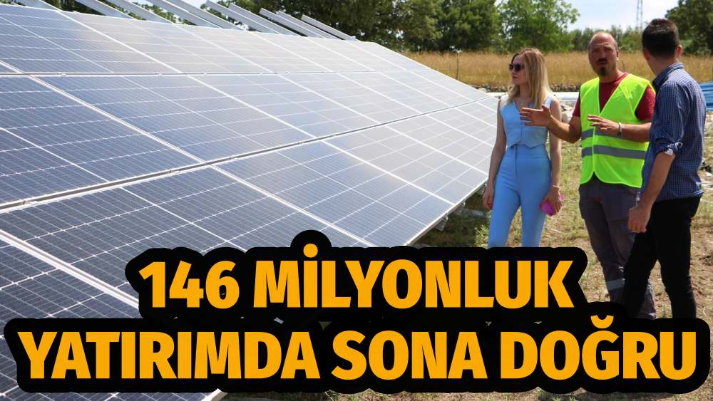 146 Milyonluk Yatırımda Sona Doğru