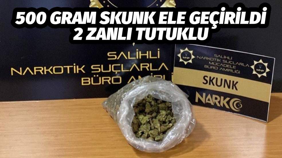 500 GRAM SKUNK ELE GEÇİRİLDİ 2 ZANLI TUTUKLU