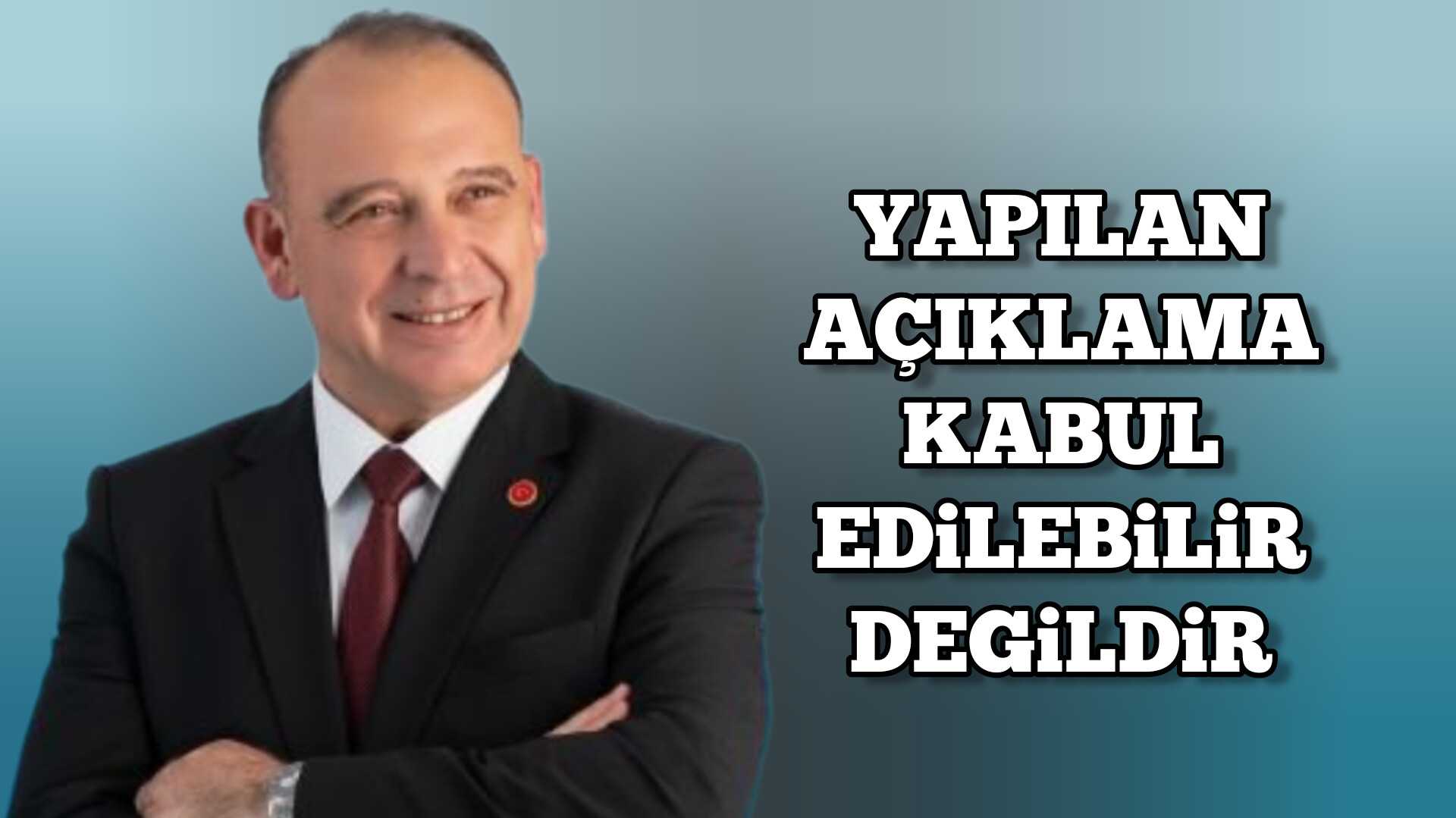 YAPILAN AÇIKLAMA KABUL EDiLEBiLiR DEGiLDiR