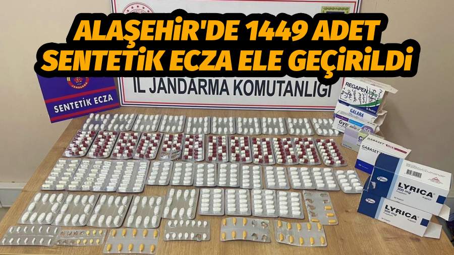 Alaşehir'de 1449 Adet Sentetik Ecza Ele Geçirildi