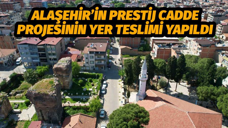 Alaşehir’in Prestij Cadde Projesinin Yer Teslimi Yapıldı