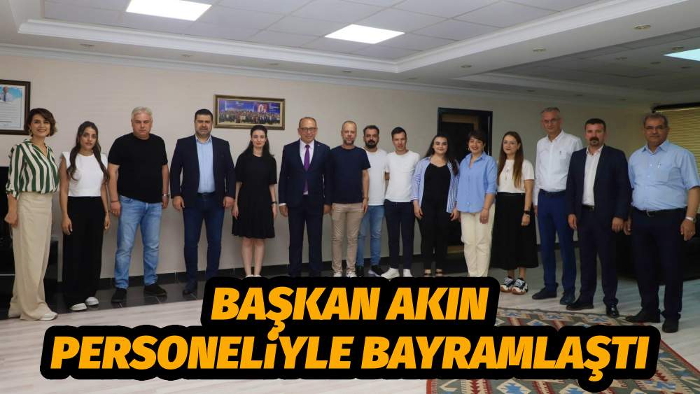 BAŞKAN AKIN PERSONELİYLE BAYRAMLAŞTI